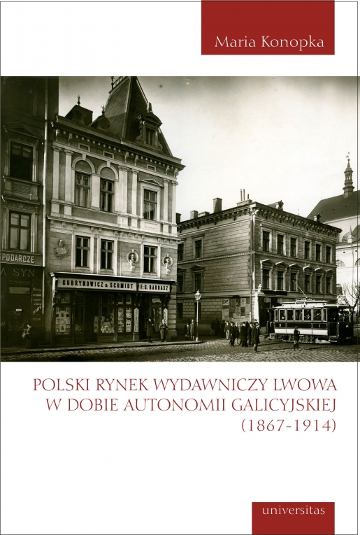 Polski rynek wydawniczy Lwowa w dobie autonomii galicyjskiej (1867-1914) 