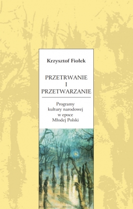 Przetrwanie i przetwarzanie. Programy kultury narodowej w epoce Młodej Polski