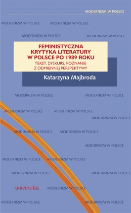 Feministyczna krytyka literatury w Polsce po 1989 roku. Tekst, dyskurs, poznanie z odmiennej perspektywy