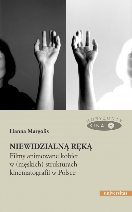 Niewidzialną ręką. Filmy animowane kobiet w (męskich) strukturach kinematografii w Polsce